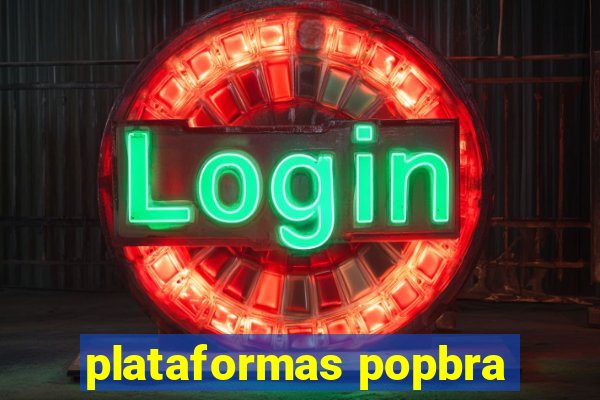 plataformas popbra